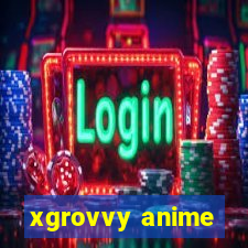 xgrovvy anime